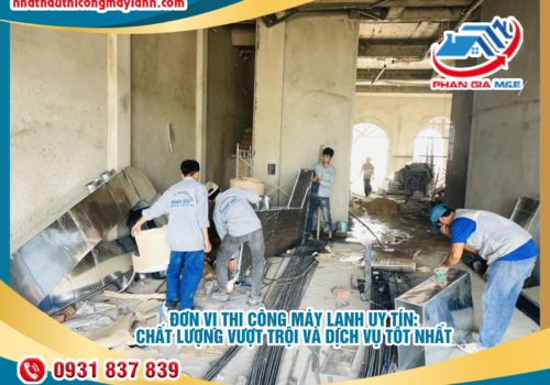 Đơn vị thi công máy lạnh uy tín: Chất lượng vượt trội và dịch vụ tốt nhất