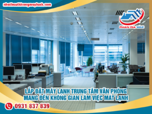 Read more about the article Lắp đặt máy lạnh trung tâm văn phòng – không gian làm việc mát lạnh