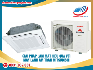 Read more about the article Giải pháp làm mát hiệu quả với máy lạnh âm trần Mitsubishi