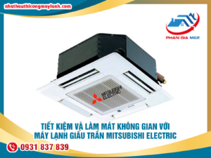 Read more about the article Tiết kiệm và làm mát không gian với máy lạnh giấu trần Mitsubishi Electric