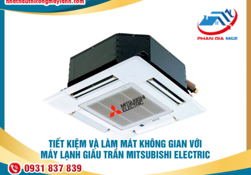 Tiết kiệm và làm mát không gian với máy lạnh giấu trần Mitsubishi Electric