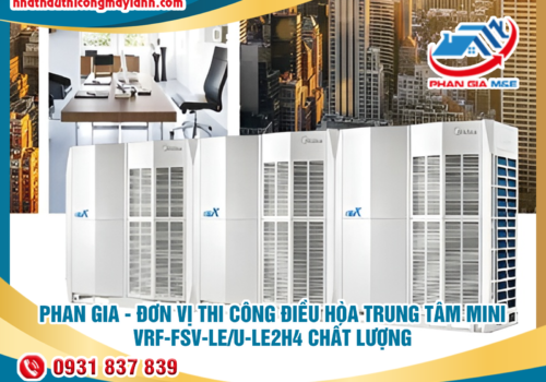 Phan Gia – đơn vị thi công điều hòa trung tâm mini VRF – FSV – LE /U-LE2H4 chất lượng