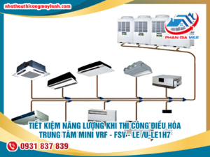 Read more about the article Tiết kiệm năng lượng khi thi công điều hòa trung tâm mini VRF – FSV – LE /U-LE1H7