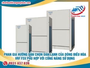 Read more about the article Phan Gia hướng dẫn chọn dàn lạnh của dòng điều hòa VRF FSV phù hợp với công năng sử dụng