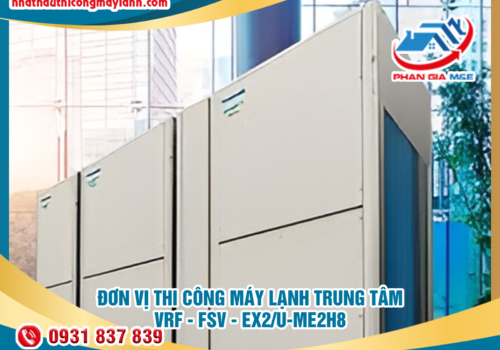 Đơn vị thi công máy lạnh trung tâm VRF – FSV – EX2/U-ME2H8