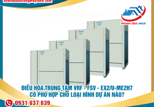 Điều hòa trung tâm VRF – FSV – EX2/U-ME2H7 phù hợp cho loại hình dự án nào?