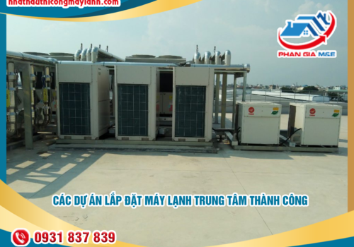 Các dự án lắp đặt máy lạnh trung tâm thành công