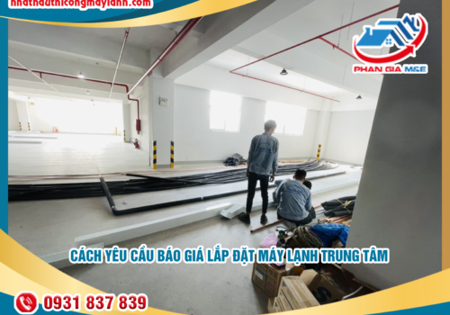 Cách yêu cầu báo giá lắp đặt máy lạnh trung tâm