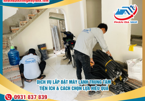 Dịch vụ lắp đặt máy lạnh trung tâm: Tiện ích và cách chọn lựa hiệu quả