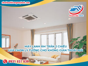 Read more about the article Máy lạnh âm trần 2 chiều: Lựa chọn lý tưởng cho không gian thoải mái