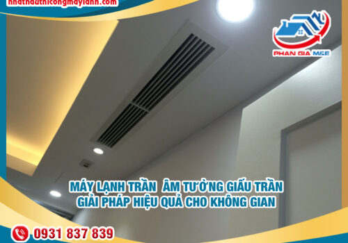 Máy Lạnh Trần Âm Tường Giấu Trần: Giải Pháp Hiệu Quả Cho Không Gian