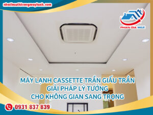 Read more about the article Máy Lạnh Cassette Trần Giấu Trần: Giải Pháp Lý Tưởng Cho Không Gian Sang Trọng