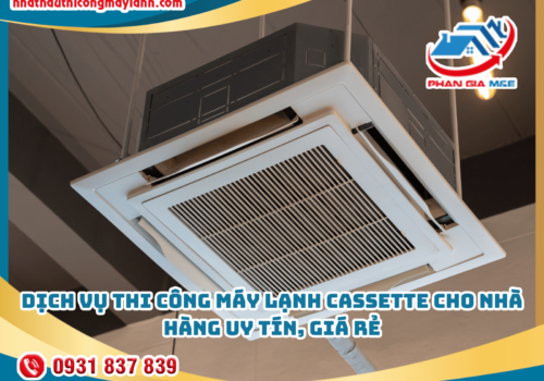 Dịch vụ thi công máy lạnh cassette cho nhà hàng uy tín, giá rẻ