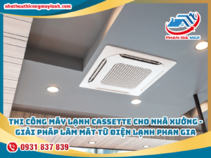 Read more about the article Thi Công Máy Lạnh Cassette Cho Nhà Xưởng – Giải Pháp Làm Mát Hiệu Quả Từ Điện Lạnh Phan Gia