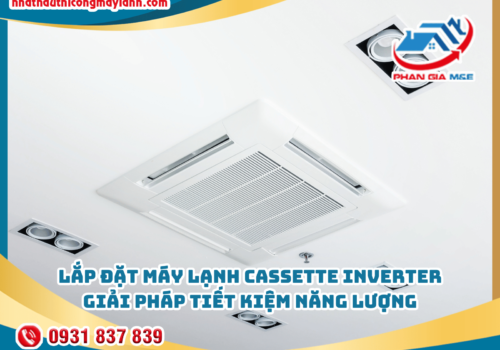 Lắp đặt máy lạnh cassette inverter: Giải pháp tiết kiệm năng lượng và hiệu quả