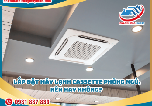 Lắp đặt Máy lạnh cassette phòng ngủ, nên hay không?