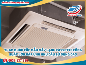 Read more about the article Tham khảo các mẫu máy lạnh cassette công suất lớn đáp ứng nhu cầu sử dụng cao