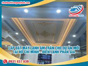 Read more about the article Lắp đặt máy lạnh âm trần cho dự án mới tại Hồ Chí Minh