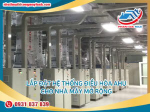 Read more about the article Lắp đặt hệ thống điều hòa AHU cho Nhà máy mở rộng