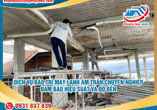 Dịch vụ bảo trì máy lạnh âm trần chuyên nghiệp