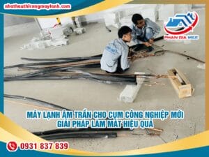 Read more about the article Máy lạnh âm trần cho Cụm công nghiệp mới