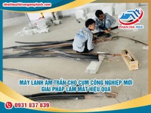 Read more about the article Máy lạnh âm trần cho Cụm công nghiệp mới