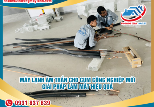 Máy lạnh âm trần cho Cụm công nghiệp mới