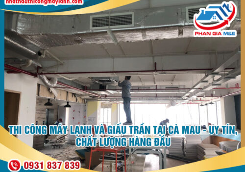 Thi công máy lạnh và giấu trần tại Cà Mau – Uy tín, chất lượng hàng đầu