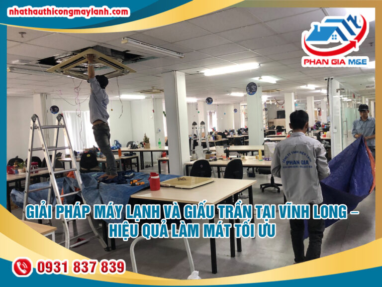 Giải pháp máy lạnh và giấu trần tại Vĩnh Long